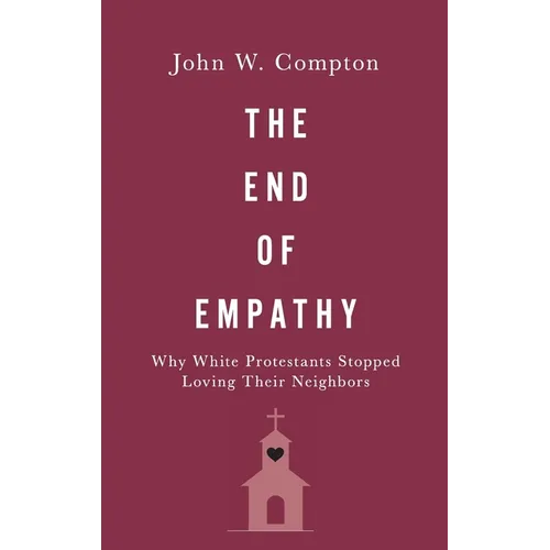 End of Empathy: Why White Protestants Stopped Loving Their Neighbors