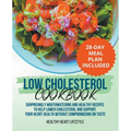 Low Cholesterol Cookbook Surprisingly Mouthwatering and Healthy Recipes to Help Lower Cholesterol and Support Your Heart Health Without Compromising o