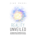Reality Unveiled: The Hidden Keys of Existence That Will Transform Your Life (and the World)