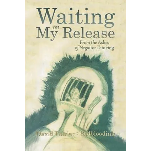 Waiting on My Release: From the Ashes of Negative Thinking