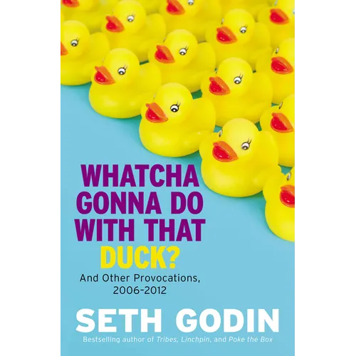 Whatcha Gonna Do with That Duck?: And Other Provocations, 2006-2012