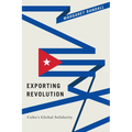 Exporting Revolution: Cuba's Global Solidarity