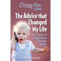 Chicken Soup for the Soul: The Advice That Changed My Life: 101 Stories of Epiphanies and Wise Words
