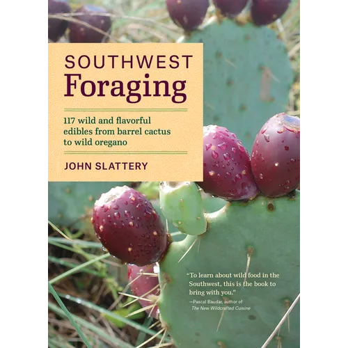 Southwest Foraging: 117 Wild and Flavorful Edibles from Barrel Cactus to Wild Oregano