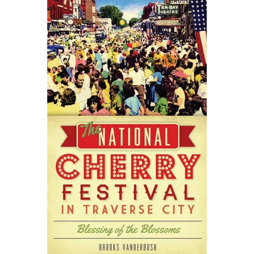 The National Cherry Festival in Traverse City: Blessing of the Blossoms