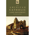 The American Catholic Land Movement: Past, Present, and Future