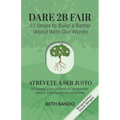 Dare 2B Fair: 33 Steps to Build a Better World With our Words