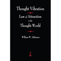 Thought Vibration: The Law of Attraction In The Thought World