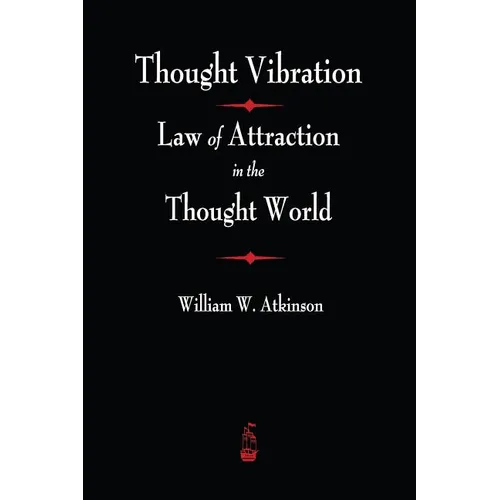 Thought Vibration: The Law of Attraction In The Thought World