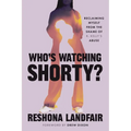 Who's Watching Shorty?: Reclaiming Myself from the Shame of R. Kelly's Abuse