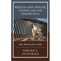 Mexican Gray Wolves, Courts, and the Border Wall: Lobo Returns from Limbo