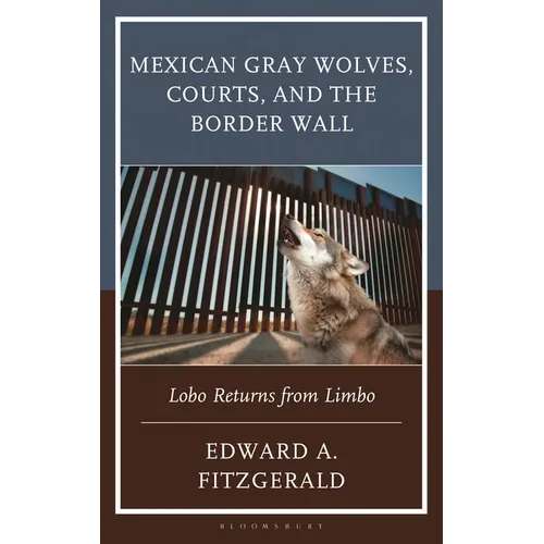 Mexican Gray Wolves, Courts, and the Border Wall: Lobo Returns from Limbo