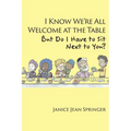 I Know We're All Welcome at the Table, But Do I Have to Sit Next to You?