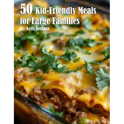 50 Kid-Friendly Meals for Large Families