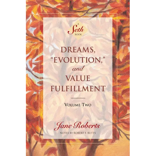 Dreams, Evolution, and Value Fulfillment, Volume Two: A Seth Book