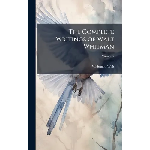 The Complete Writings of Walt Whitman