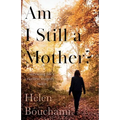 Am I Still a Mother?: Surviving Life's Cruellest Tragedy - Twice