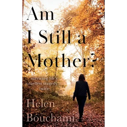 Am I Still a Mother?: Surviving Life's Cruellest Tragedy - Twice