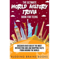 The Ultimate World History Trivia Book for Teens: Discover Over 500 of the Most Interesting and Jaw Dropping Facts from Around the World