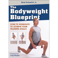 The Bodyweight Blueprint: Over 70 Workouts to Achieve Your Training Goals