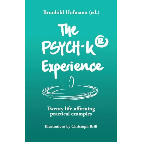 The PSYCH-K Experience: Twenty life-affirming practical examples