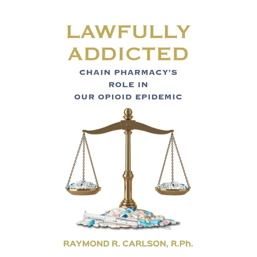 Lawfully Addicted: Chain Pharmacy's Role In Our Opioid Epidemic