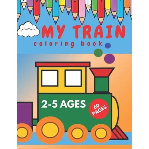 My Train Coloring Book.: Perfect Book for Beginners Toddlers.