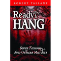 Ready to Hang: Seven Famous New Orleans Murders