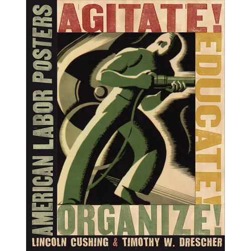 Agitate! Educate! Organize!: American Labor Posters