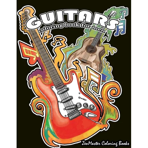 Guitars Coloring Book for Men: Men's Adult Coloring Book of Guitars and Other String Instruments for Relaxation, Meditation, and Stress Relief.