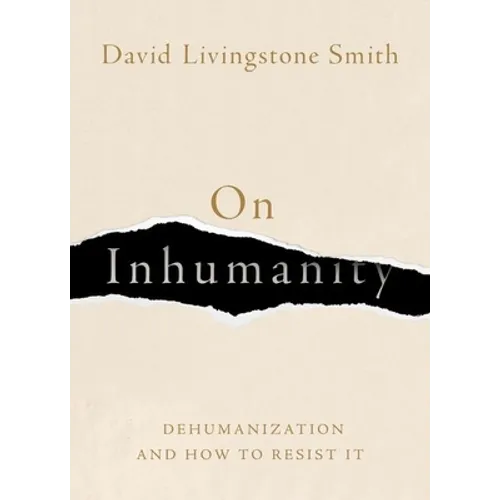 On Inhumanity: Dehumanization and How to Resist It