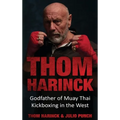 Thom Harinck: Godfather of Muay Thai Kickboxing in the West