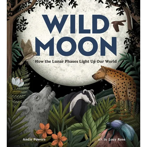 Wild Moon: How the Lunar Phases Light Up Our World