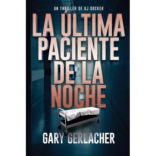 La Última Paciente De La Noche: Un thriller médico de AJ Docker