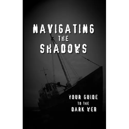 Navigating the Shadows: Your Guide to the Dark Web