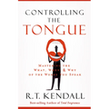 Controlling the Tongue: Mastering the What, When, and Why of the Words You Speak
