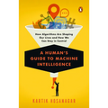 A Human's Guide to Machine Intelligence: How Algorithms Are Shaping Our Lives and How We Can Stay in Control