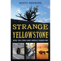 Strange Yellowstone: Weird, True Stories about America's Premier Park