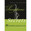 Saxophone Secrets: 60 Performance Strategies for the Advanced Saxophonist