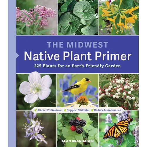 The Midwest Native Plant Primer: 225 Plants for an Earth-Friendly Garden