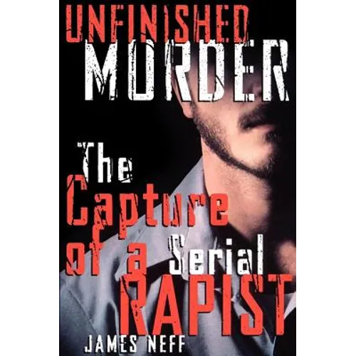 Unfinished Murder: The Capture of a Serial Rapist
