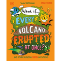 What If... Every Volcano Erupted at Once?: And Other Amazing Earth Questions