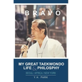 Bravo: My Great Taekwondo Life & Philosophy