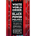White World Order, Black Power Politics: The Birth of American International Relations