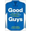 Good Guys: How Men Can Be Better Allies for Women in the Workplace