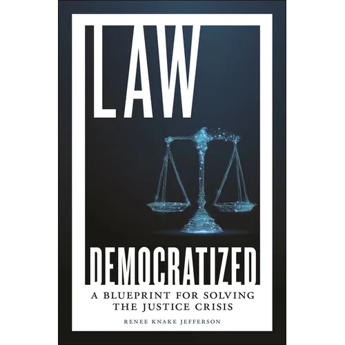 Law Democratized: A Blueprint for Solving the Justice Crisis