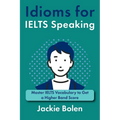 Idioms for IELT Speaking: Master IELTS Vocabulary to Get a Higher Band Score