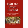 Half the town burned: The Great Wooldridge Fire of 2022 Hard Cover