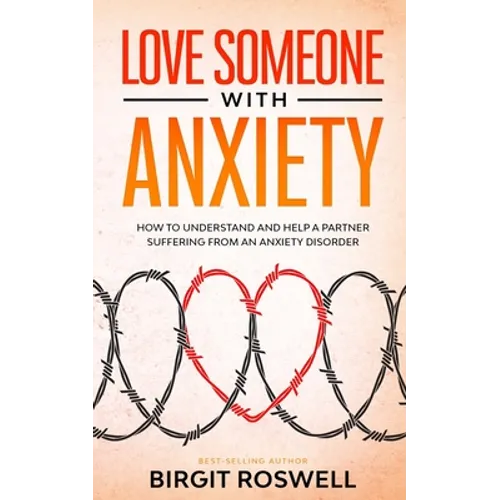 Love Someone With Anxiety: How To Understand and Help a Partner suffering from an Anxiety Disorder
