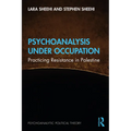 Psychoanalysis Under Occupation: Practicing Resistance in Palestine
